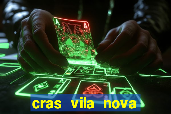 cras vila nova cachoeirinha horario de funcionamento